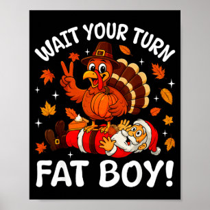 Wait Your Turn Fat Boy Funny Thanksgiving Turkey C Poster