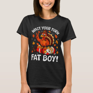 Wait Your Turn Fat Boy Funny Thanksgiving Turkey C T-Shirt