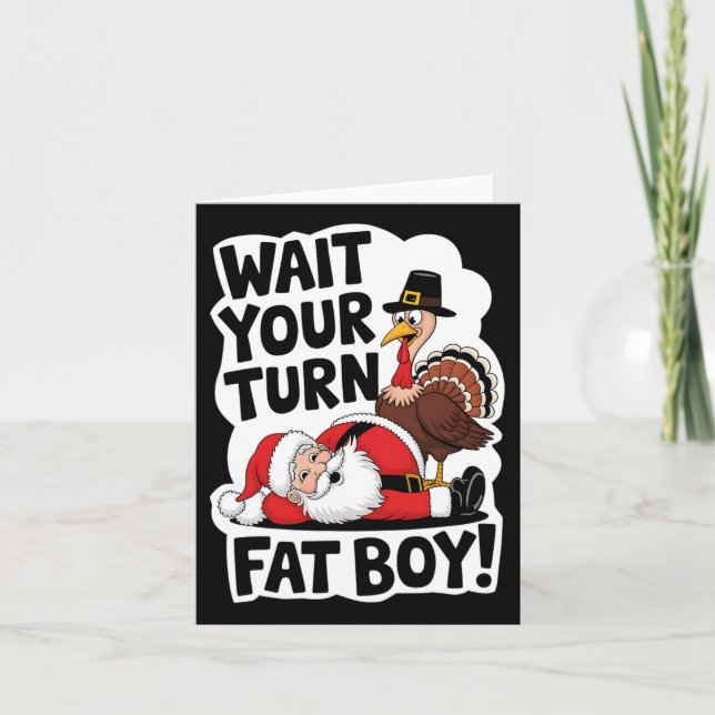 Wait Your Turn Fat Boy Funny Turkey Santa Thanksgi Card (Front)