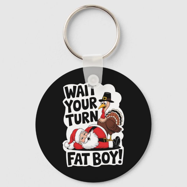 Wait Your Turn Fat Boy Funny Turkey Santa Thanksgi Key Ring (Front)
