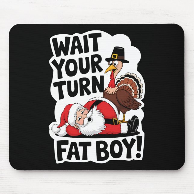 Wait Your Turn Fat Boy Funny Turkey Santa Thanksgi Mouse Pad (Front)