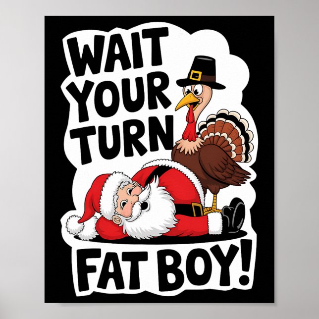 Wait Your Turn Fat Boy Funny Turkey Santa Thanksgi Poster (Front)