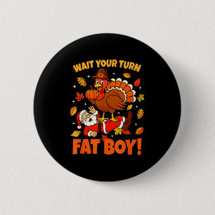Wait Your Turn Fat Boy Turkey Santa Funny Thanksgi 6 Cm Round Badge