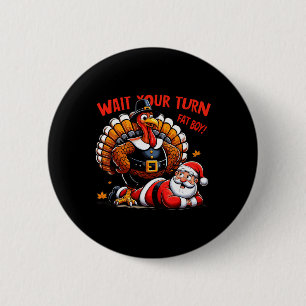 Wait Your Turn Fat Boy Turkey Santa Funny Thanksgi 6 Cm Round Badge