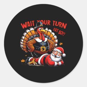 Wait Your Turn Fat Boy Turkey Santa Funny Thanksgi Classic Round Sticker