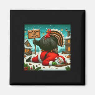 Wait Your Turn Fat Boy Turkey Santa Funny Thanksgi Magnet