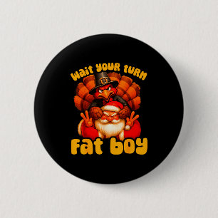Wait Your Turn Fat Boy Turkey Santa Thanksgiving C 6 Cm Round Badge
