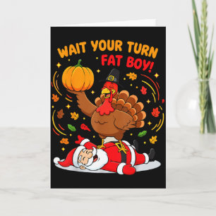 Wait Your Turn Fat Boy Turkey Santa Thanksgiving C Card