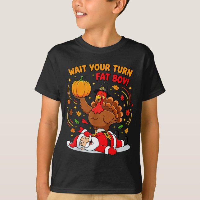 Wait Your Turn Fat Boy Turkey Santa Thanksgiving C T-Shirt (Front)