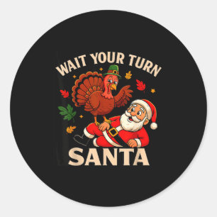 Wait Your Turn Santa Funny Thanksgiving Christmas  Classic Round Sticker
