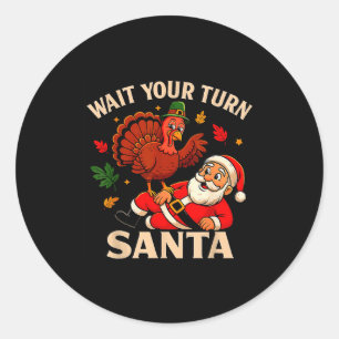 Wait Your Turn Santa Funny Thanksgiving Christmas Classic Round Sticker
