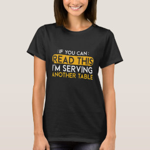 Waiter If You Can Read This I'm Serving Another Ta T-Shirt