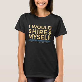 Waiter Waitress Quote I Would Hire Myself T-Shirt