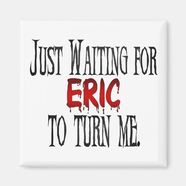 Waiting for Eric to turn me Magnet (Front)