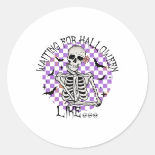 Waiting For Halloween Like Funny Skeleton Spooky H Classic Round Sticker