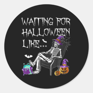 Waiting For Halloween Like Spooky Skeleton For Men Classic Round Sticker