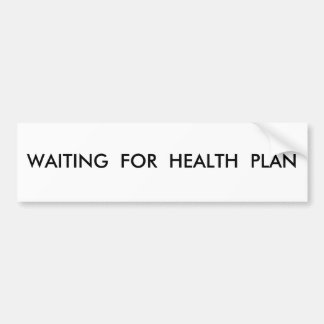 WAITING  FOR  HEALTH  PLAN BUMPER STICKER