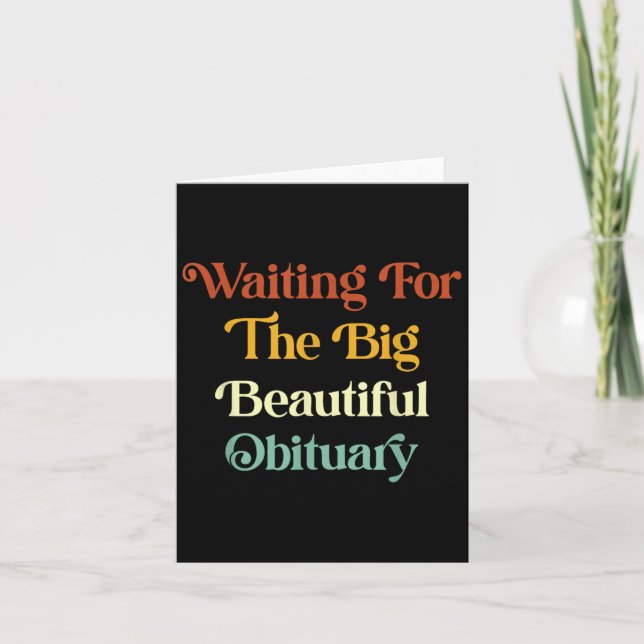 Waiting For The Big Beautiful Obituary _2  Card (Front)