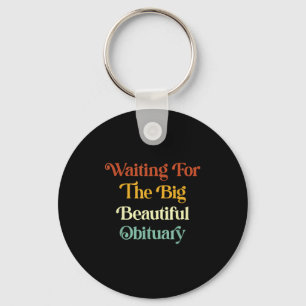 Waiting For The Big Beautiful Obituary _2 Key Ring