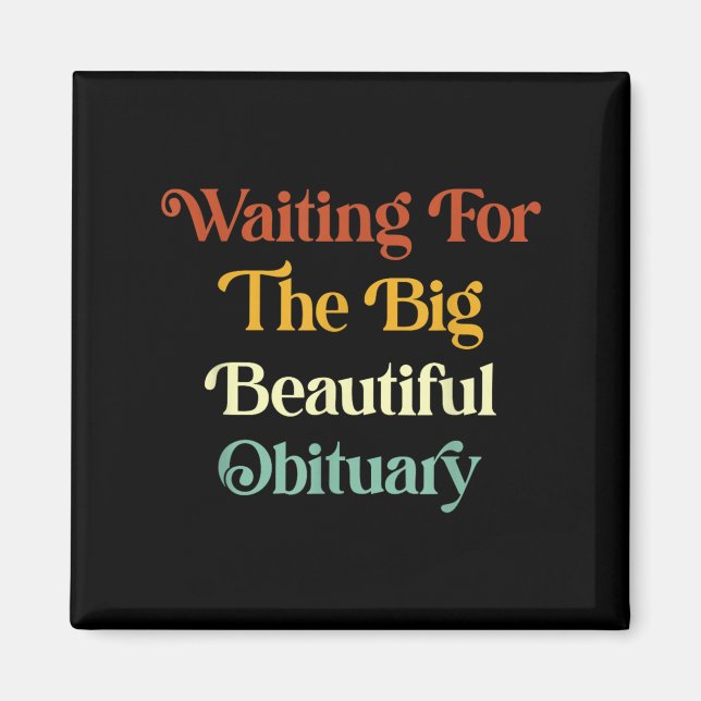 Waiting For The Big Beautiful Obituary _2  Magnet (Front)
