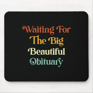 Waiting For The Big Beautiful Obituary _2 Mouse Pad