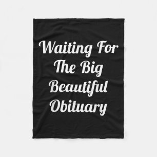 Waiting For The Big Beautiful Obituary Funny Humou Fleece Blanket