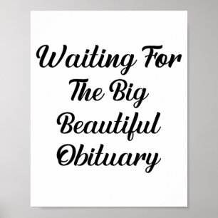 Waiting For The Big Beautiful Obituary Funny Quote Poster