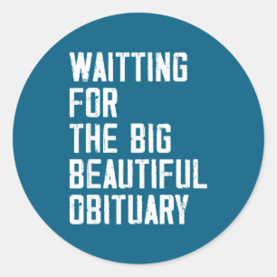 Waiting For The Big Beautiful Obituary Funny Sayin Classic Round Sticker