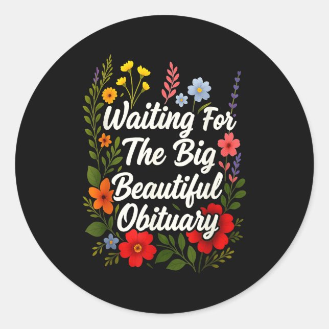 Waiting For The Big Beautiful Obituary Funny Sayin Classic Round Sticker (Front)