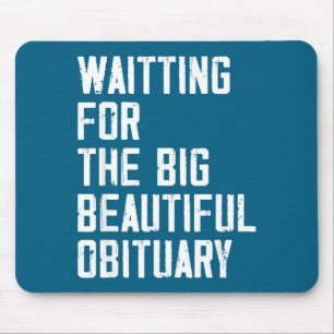 Waiting For The Big Beautiful Obituary Funny Sayin Mouse Pad