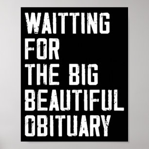 Waiting For The Big Beautiful Obituary Funny Sayin Poster