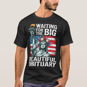Waiting For The Big Beautiful Obituary Funny Sayin T-Shirt
