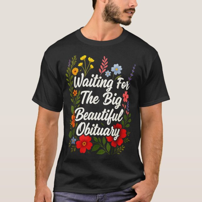 Waiting For The Big Beautiful Obituary Funny Sayin T-Shirt (Front)