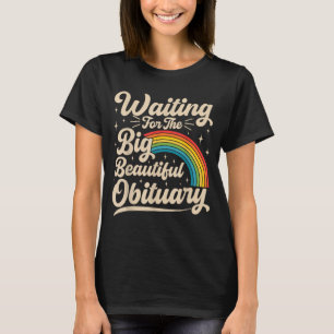 Waiting for the big beautiful obituary funny T-Shirt