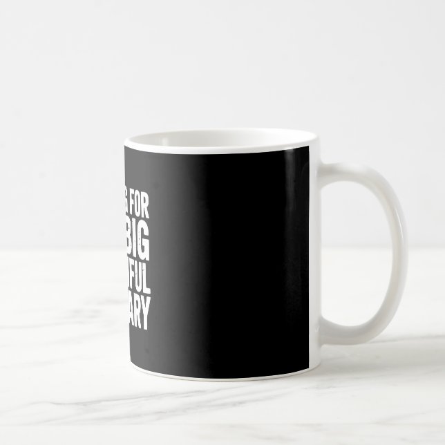Waiting For The Big Beautiful Obituary Sarcastic M Coffee Mug (Right)