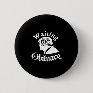 Waiting For The Big Beautiful Obituary Trump Funny 6 Cm Round Badge