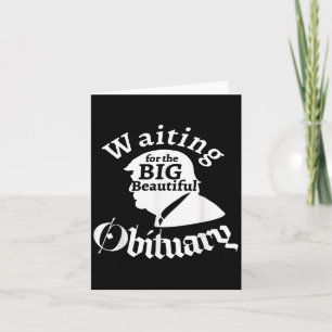 Waiting For The Big Beautiful Obituary Trump Funny Card