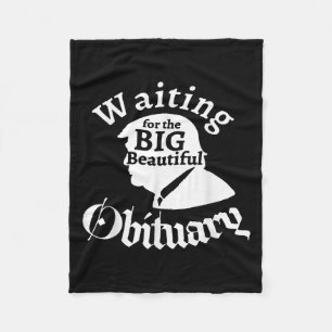 Waiting For The Big Beautiful Obituary Trump Funny Fleece Blanket