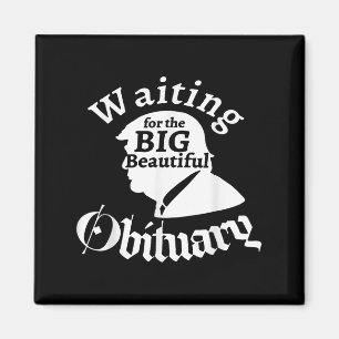 Waiting For The Big Beautiful Obituary Trump Funny Magnet