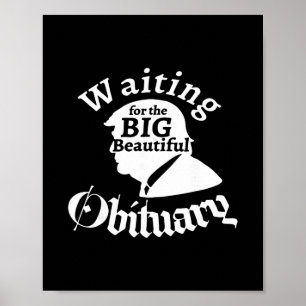 Waiting For The Big Beautiful Obituary Trump Funny Poster