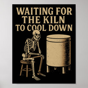 Waiting For The Kiln To Cool Down Funny Pottery  Poster