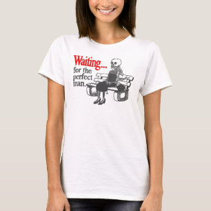 Waiting for the perfect man T-Shirt