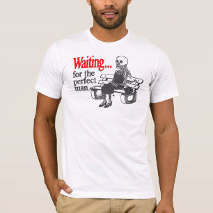 Waiting for the perfect man T-Shirt