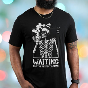 Waiting For The Perfect Woman Skeleton T-Shirt
