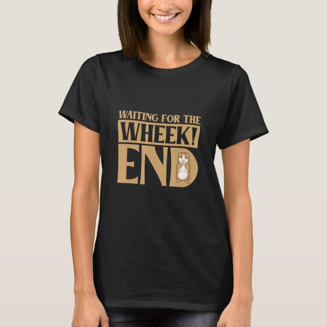 Waiting For The Wheek End Guinea Pig Guinea T-Shirt (Front)