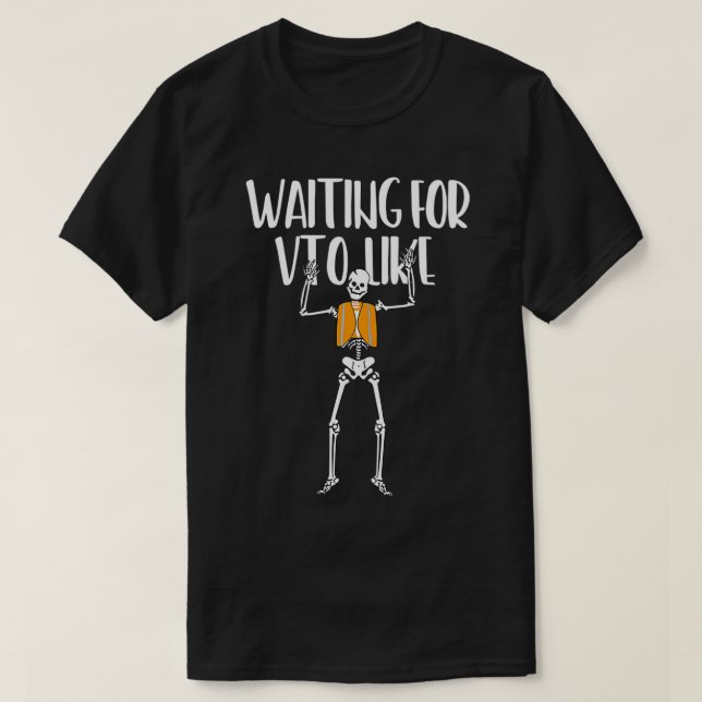Waiting For VTO Like Funny Skeleton  T-Shirt (Design Front)