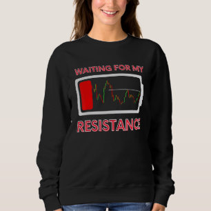 Waiting My Resistance Day Trading Stock Market Tra Sweatshirt