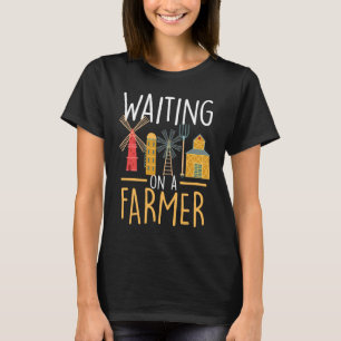 Waiting On A Farmer Farm Life Farmer Wife T-Shirt