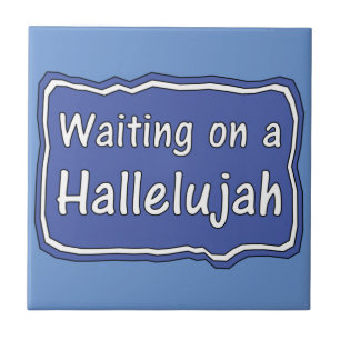 Waiting on a Hallelujah    Ceramic Tile