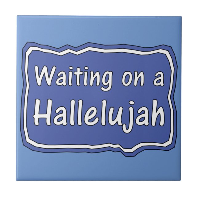 Waiting on a Hallelujah    Ceramic Tile (Front)